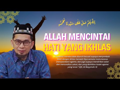 Allah Mencintai Hati yang Ikhlas - Ustadz Adi Hidayat