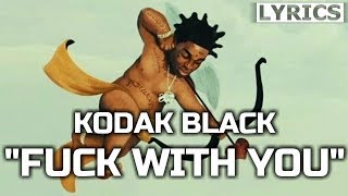 Kodak Black - Fuck With You feat. Tory Lanez (LYRICS)