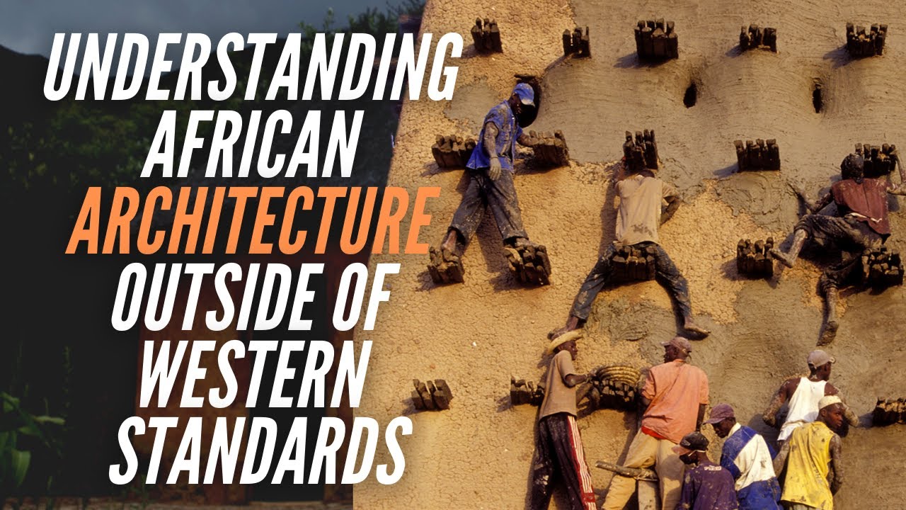 Understanding African Architecture Outside Of Western Standards