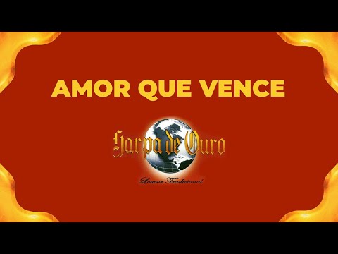 Harpa de Ouro - Amor Que Vence (Com Letra)