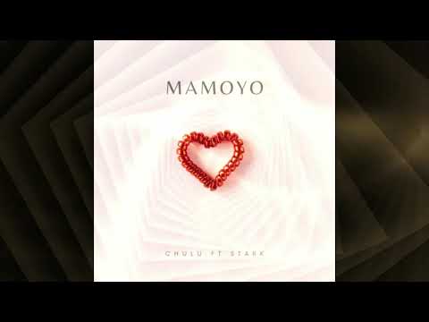 Chulu ft Stark - Mamoyo