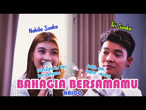 BAHAGIA BERSAMAMU - HAICO (LIRIK) COVER BY NABILA MAHARANI FT TRI SUAKA