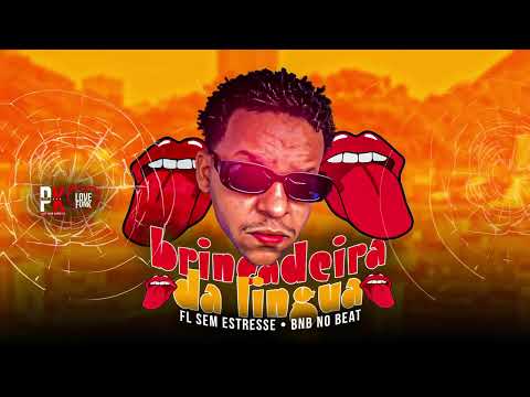 BRINCADEIRA DA LINGUA - FL SEM ESTRESSE, BNB NO BEAT