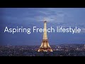 Aspiring French lifestyle - A playlist for when you need some Paris vibes