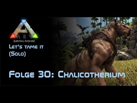 ARK: Survival Evolved - Let's tame it (Solo) #30 Chalicotherium