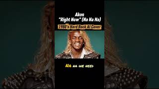 Akon - Right Now (Na Na Na) 1980's Hard Rock AI cover 2025 