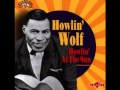 Howlin' Wolf - My Troubles and Me