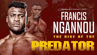 Francis Ngannou: The Rise Of The Predator