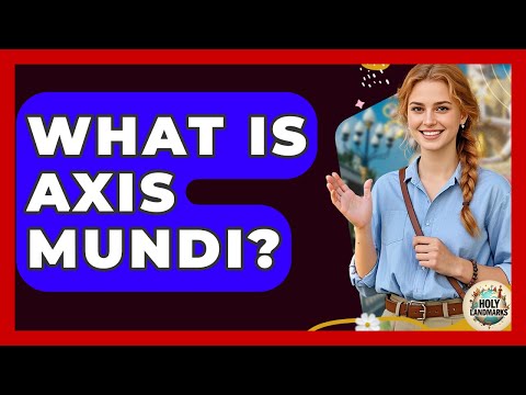 What Is Axis Mundi? - Holy Landmarks