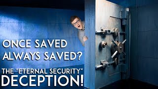 Once Saved, Always Saved: The ''Eternal Security'' Deception!