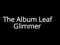 The Album Leaf-Glimmer