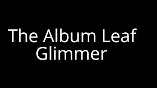 The Album Leaf-Glimmer