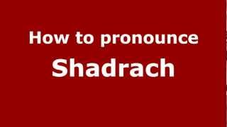 How to pronounce Shadrach