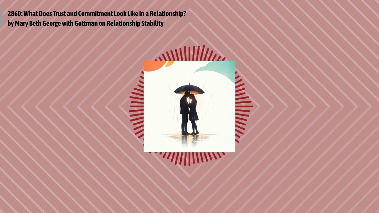 2860: What Does Trust and Commitment Look Like in a Relationship? by Mary Beth George with...