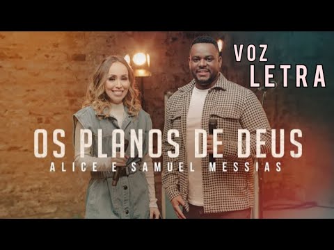 Alice & Samuel Messias - Os Planos de Deus - Voz-Letra