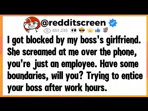 I got blocked by my boss's girlfriend. She screamed at me over the phone, you're just an employee. 