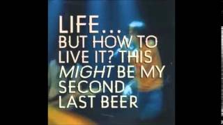 Life... But How To Live It? - This Might Be My Second Last Beer [1994]