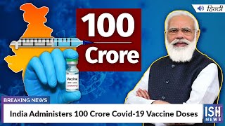 India Administers 100 Crore Covid-19 Vaccine Doses
