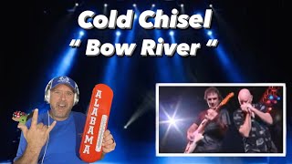 Cold Chisel - &quot; Bow River ( LIVE 2003 ) &quot; - ( Reaction )