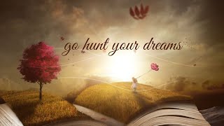 go hunt your dreams