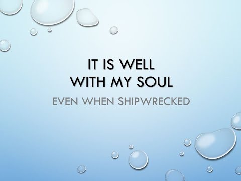 7 8 18 It Is Well With My Soul... Even When Shipwrecked