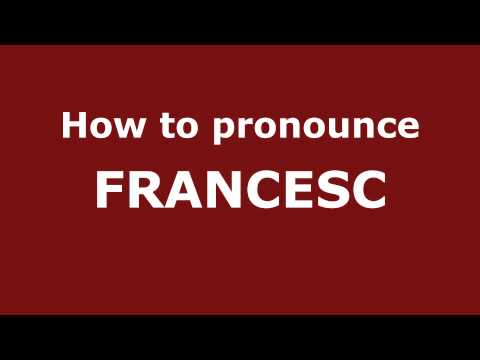 How to Pronounce FRANCESC in Spanish - PronounceNames.com