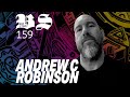 EPISODE 159 - ANDREW C ROBINSON