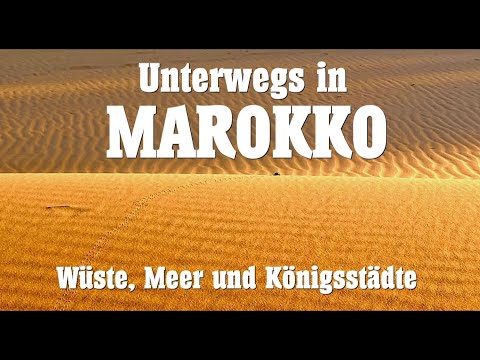 Unterwegs in Marokko - Wüste, Meer und Königsstädt