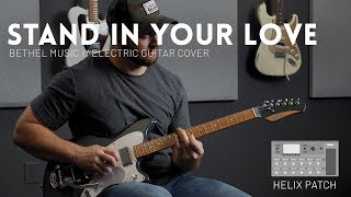 Stand In Your Love - Bethel Music - Electric guitar cover &amp; Line 6 Helix Patch