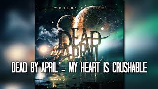 Dead by April - My Heart Is Crushable (Audio)