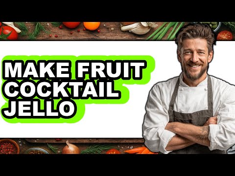 How To Make Fruit Cocktail Jello - Easy Guide