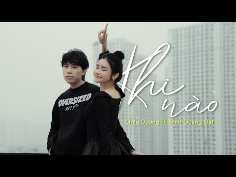 KHI NÀO | CHÂU DƯƠNG FT. ĐINH QUANG ĐẠT | MV LYRICS | Nhạc Hot TikTok 2023