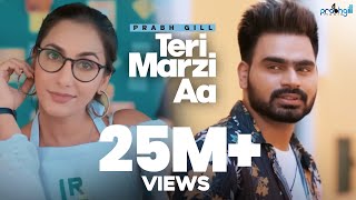 Prabh Gill - Teri Marzi Aa - Latest Punjabi Songs 