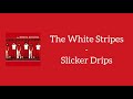 The White Stripes - Slicker Drips (Lyrics)