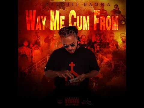 Scratchii Bamma - Way Me Cum From (Prod. By KjahOnTheKeyz)