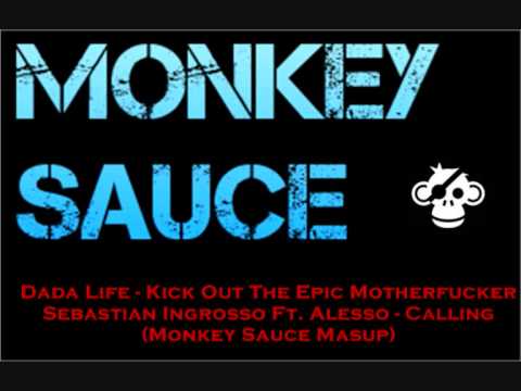 Dada Life vs Sebastian Ingrosso Ft Alesso - Calling The Epic Motherfucker ( Monkey Sauce Mashup )
