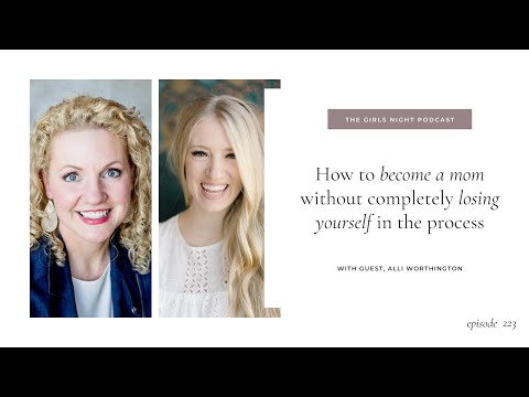 Girls Night #223: How to Become a Mom Without Completely Losing Yourself in the Process