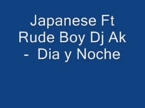 Japanese Ft Rude Boy Dj Ak - Dia y Noche