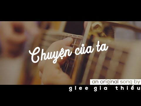 Glee Gia Thiều - CHUYỆN CỦA TA [OFFICIAL M/V]