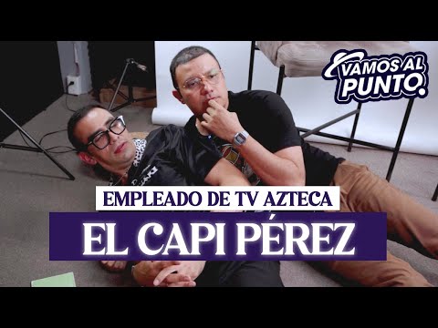 El EMPLEADUCHO de TV Azteca - CAPI PEREZ en vamos al punto