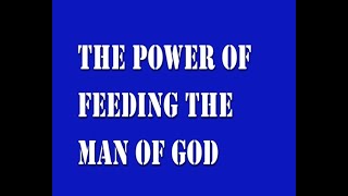 #72 The Power of Feeding the man of God
