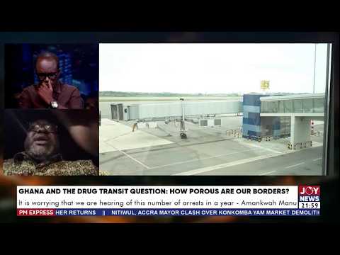 Ghana and the drug transit question: How porous are our borders? | PM Express with Evans Mensah