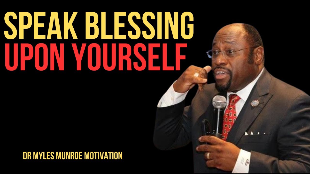 | SPEAK BLESSING UPON YOURSELF | || BY DR MYLES MUNROE || #PositiveAffirmations#SelfEmpowerment#