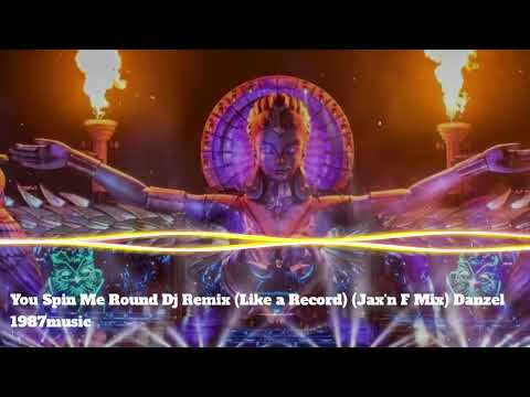 DJ REMIX | You Spin Me Round (Like a Record) (Jax'n F Mix) Danzel | Bản Nhạc Huyền Thoại Gây Nghiện
