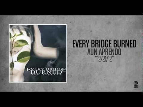 Every Bridge Burned - 12/21/12