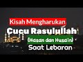 Kisah Mengharukan Cucu Rasulullah Hasan Dan Husain Ketika Lebaran 2022