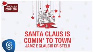 Jamz e Glaucio Cristelo - Santa Claus is Comin' to Town (Natal em Família 2) [Áudio Oficial]