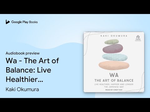 Wa - The Art of Balance: Live Healthier,… by Kaki Okumura · Audiobook preview