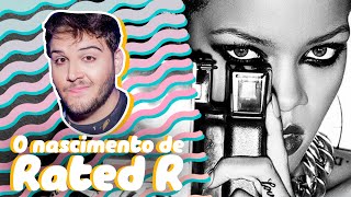 O NASCIMENTO DO ÁLBUM &quot;RATED R&quot; DA RIHANNA