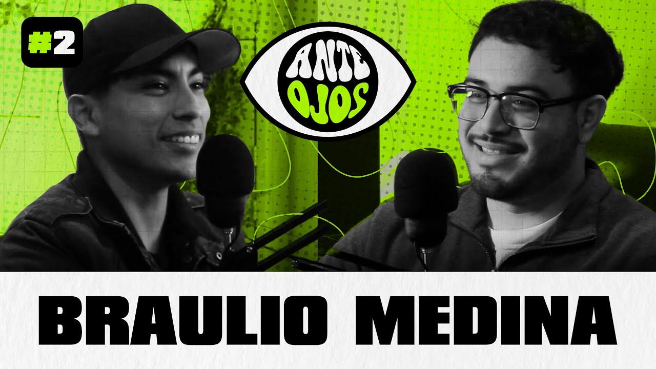 Braulio Medina / #2 / AnteOjos Podcast